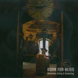Born For Bliss : Between Living and Dreaming